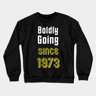 Boldly Going Since 1973 Crewneck Sweatshirt